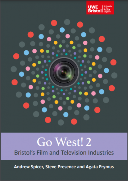 Go West! 2: Bristol's Film and Television Industries (Anrew Spicer, Steve Presence & Agata Frymus)